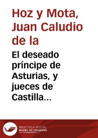 El deseado príncipe de Asturias, y jueces de Castilla : comedia famosa