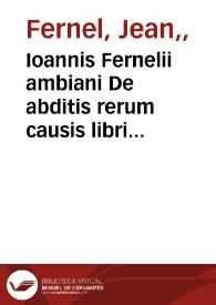 Ioannis Fernelii ambiani De abditis rerum causis libri duo...