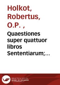 Quaestiones super quattuor libros Sententiarum; Quaedam conferentiae; De imputabilitate peccati quaestio longa; Determinationes quarundam aliarum quaestionum.