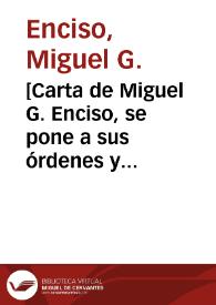 [Carta de Miguel G. Enciso, se pone a sus órdenes y solicita una entrevista. Balbichic (Chihuahua), 28 de abril de 1911]