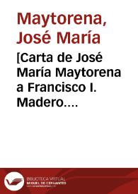 [Carta de José María Maytorena a Francisco I. Madero. 1911]