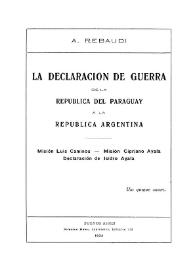 La declaración de guerra de la República del Paraguay a la República Argentina : misión Luis Caminos, misión Cipriano Ayala, declaración de Isidro Ayala