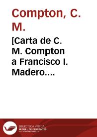 [Carta de C. M. Compton a Francisco I. Madero. Portales (E.U.A.), 4 de mayo de 1911]