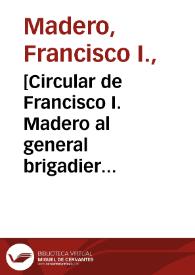 [Circular de Francisco I. Madero al general brigadier Pascual Orozco. Ciudad Juárez (Chihuahua), 12 de mayo de 1911]