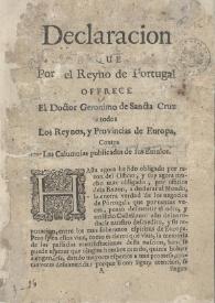 Declaracion que por el Reyno de Portugal offrece el Doctor Geronimo de Sancta Cruz a todos los Reynos, y Provincias de Europa, contra las calumnias publicadas de sus emulos