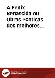 A Fenix Renascida ou Obras Poeticas dos melhores Engenhos portuguzes [sic] ... Tomo 1
