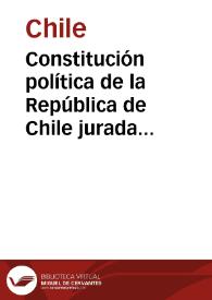 Constitución política de la República de Chile jurada y promulgada el 25 de mayo de 1833 con las reformas efectuadas hasta el 26 de junio de 1893 
