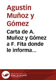 Carta de A. Muñoz y Gómez a F. Fita donde le informa de algunos trabajos publicados en medios locales; de la existencia de un número de hasta 300 copias de inscripciones 