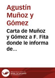 Carta de Muñoz y Gómez a F. Fita donde le informa de las gestiones para determinar el sitio exacto de la inscripción descubierta por Lassaletta, describiendo el descubrimiento; habla también de lo difícil que será sacar el 