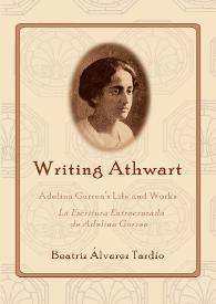 Writing Athwart: Adelina Gurrea Life and Works. La Escritura Entrecruzada de Adelina Gurrea