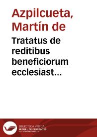 Tratatus de reditibus beneficiorum ecclesiasticorum... / authore Martino ab Azpilcueta