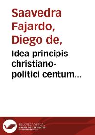 Idea principis christiano-politici centum symbolis expressa / a Didaco Saavedra Faxardo