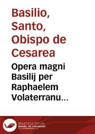 Opera magni Basilij per Raphaelem Volaterranum nup[er] in Latinum conuersa ...