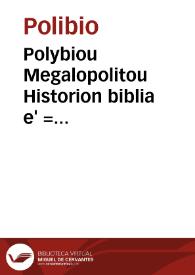 Polybiou Megalopolitou Historion biblia e' = Polybii Historiarum libri quinq[ue]