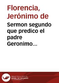 Sermon segundo que predico el padre Geronimo de Florencia ... de la compañia de Iesus ... en las honras que hizo a la ... reyna doña Margarita ... la ... villa de Madrid en Santa Maria, a la 19 de Diziembre de 1611 ...