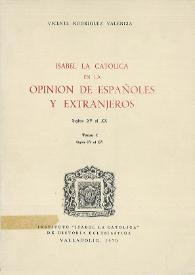 Isabel la Católica en la opinión de españoles y extranjeros: siglos XV al  XVI. Tomo 1