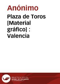 Plaza de Toros [Material gráfico] : Valencia
