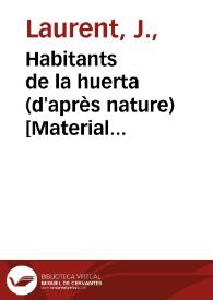 Habitants de la huerta (d'après nature) [Material gráfico] : Valence