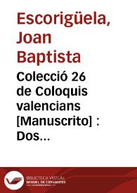 Colecció 26 de Coloquis valencians [Manuscrito] : Dos Pasets y una Matraca, varies Decimes y una glosada