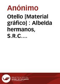 Otello [Material gráfico] : Albelda hermanos, S.R.C. Carcagente - Valencia : Teleg. - LAMBER