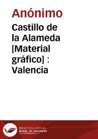 Castillo de la Alameda [Material gráfico] : Valencia