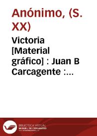 Victoria [Material gráfico]  : Juan B Carcagente : produce os Spain.