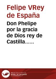Don Phelipe por la gracia de Dios rey de Castilla... os mandamos no permitais el uso de la abogacía a persona alguna que no este revalidada por nuestro consejo... aunque sea doctor... 