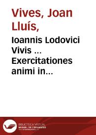 Ioannis Lodovici Vivis ... Exercitationes animi in Deum ... 