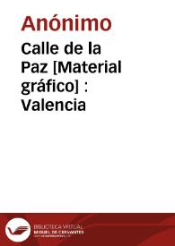 Calle de la Paz [Material gráfico] : Valencia