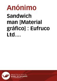 Sandwich man [Material gráfico] : Eufruco  Ltd. Algemesí España