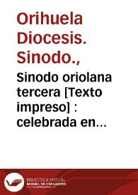 Sinodo oriolana tercera : celebrada en ... Orihuela en 29 del mes de Abril, año 1663 : Governando la Iglesia Universal N. SS. P. Alexandro VII ...