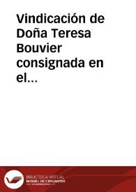 Vindicación de Doña Teresa Bouvier consignada en el recurso de queja elevado á la sala primera de la Audiencia de Granada contra las determinaciones arbitrarias del Juzgado de Primera Instancia del distrito del Campillo de la misma ciudad