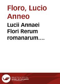 Lucii Annaei Flori Rerum romanarum....