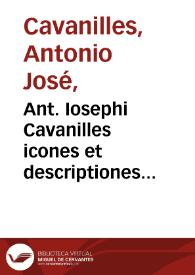 Ant. Iosephi Cavanilles icones et descriptiones plantarum, quae aut sponte in Hispania crescunt aut in hortis hospitantur: volumen III