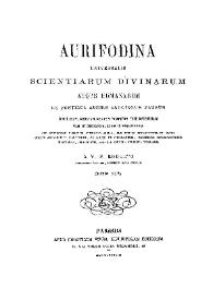 Aurifodina universalis scientiarum divinarum atque humanarum ex fontibus aureis sanctorum patrum... [Tomi primi]