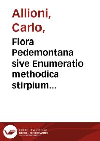 Flora Pedemontana sive Enumeratio methodica stirpium indigenarum Pedemontii auctore Carolo Allionio ... Tomus primus