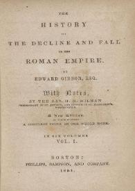 The history of the decline and fall of the Roman Empire. Vol. I