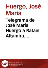 Telegrama de José María Huergo a Rafael Altamira. Buenos Aires, 12 de julio de 1909