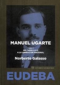 Manuel Ugarte. Tomo I: Del vasallaje a la liberación nacional [Selección]