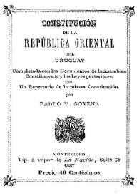 Constitución de la República Oriental del Uruguay : completada con los Documentos de la Asamblea Constituyente y las Leyes posteriores, con un Repertorio de la misma Constitución