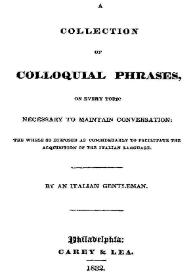 A Collection of colloquial phrases, on every topic necessary to maintain conversation of the italian language 