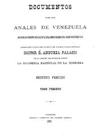 Documentos para los Anales de Venezuela desde el movimiento separatista de la Union Colombiana hasta nuestros dias. Tomo 1