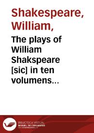 The plays of William Shakspeare [sic] in ten volumens / with the corrections and illustrations of various commentators ; notes by Samuel Johnson and George Steevens ; volumen first