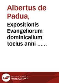 Expositionis Evangeliorum dominicalium tocius anni ... Alberti de Padua
