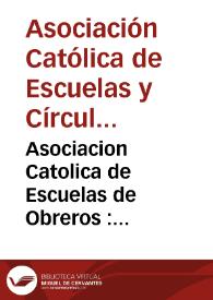 Asociacion Catolica de Escuelas de Obreros : protectora de sus intereses, reglamento