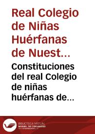 Constituciones del real Colegio de niñas huérfanas de Ntra. Señora de Loreto, de esta villa, y corte de Madrid