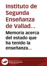 Memoria acerca del estado que ha tenido la enseñanza en el Instituto de Valladolid durante el curso de 1869 á 1870,/ leida el día 1º de octubre de 1870 / por su director D. Atanasio Álvarez y Alvarez...