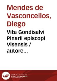 Vita Gondisalvi Pinarii episcopi Visensis / autore Iacobo Menoetio Vasconcello ...