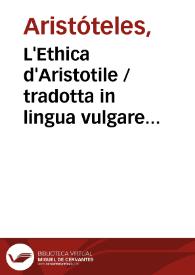 L'Ethica d'Aristotile / tradotta in lingua vulgare fiorentina et comentata per Bernardo Segni