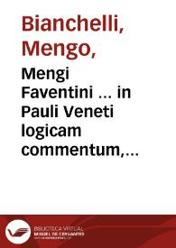 Mengi Faventini ... in Pauli Veneti logicam commentum, cu[m] q[uaesti]onibus quibusdam